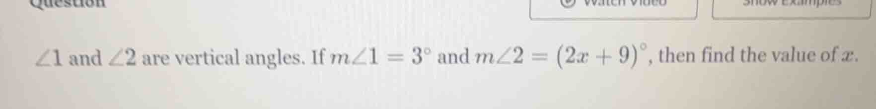 ∠1 and ∠2 are vertical angles. if m∠1 = 3° and m∠2 = (2x + 9)°, then fi…
