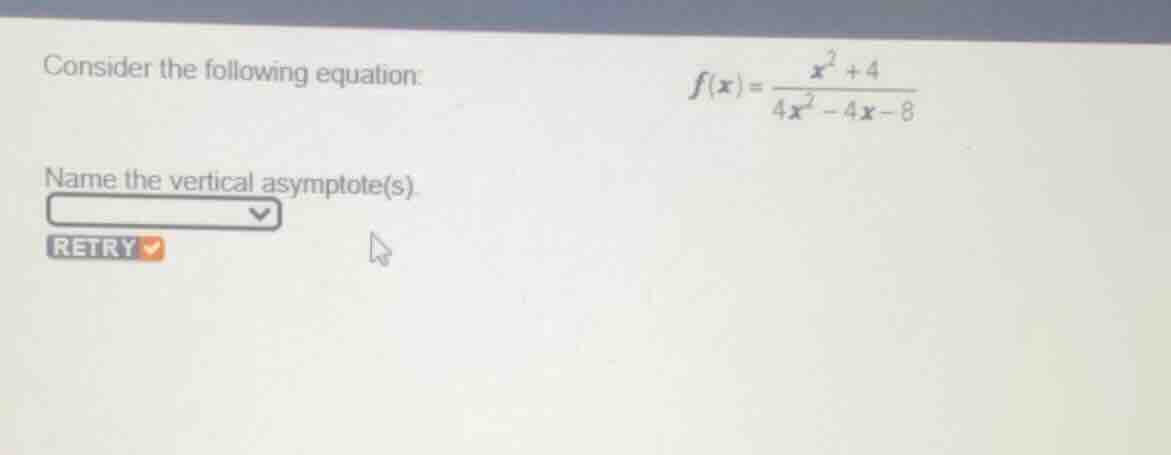 consider the following equation: $f(x)=\frac{x^2 + 4}{4x^2 - 4x - 8}$ n…