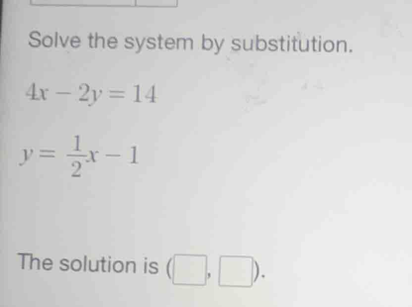 solve the system by substitution.\\(4x - 2y = 14\\)\\(y = \\frac{1}{2}x…