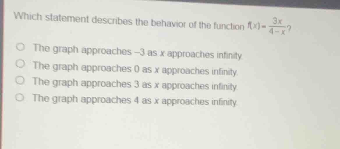 which statement describes the behavior of the function $f(x)=\\frac{3x}…