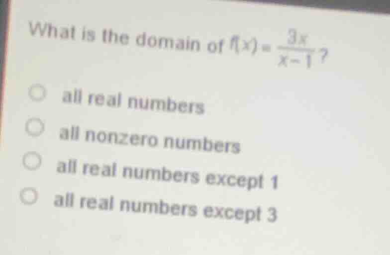 what is the domain of $f(x)=\\frac{3x}{x - 1}$? all real numbers all no…