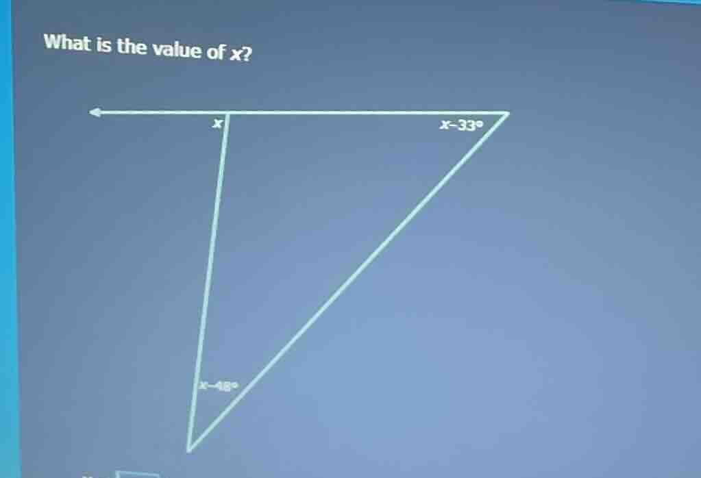 what is the value of x? x, x - 33°, x - 48°