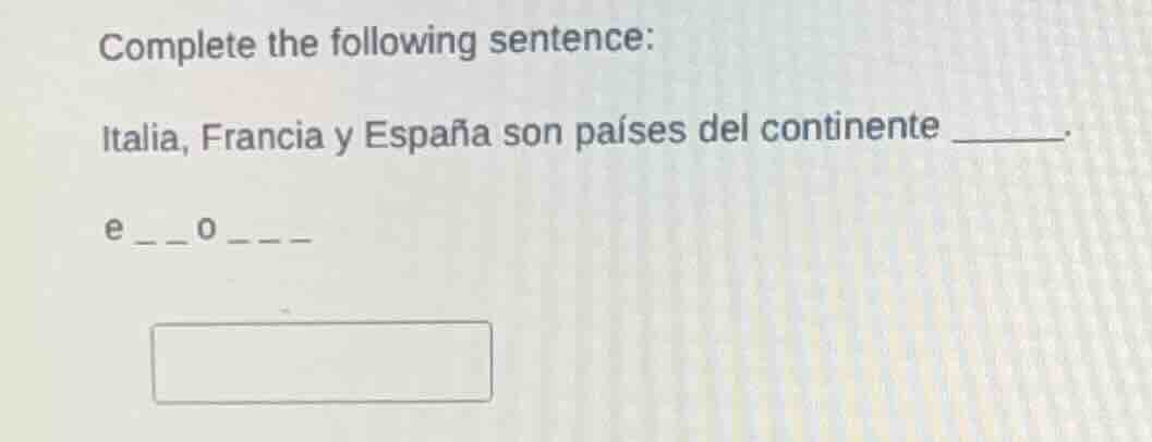 complete the following sentence: italia, francia y españa son países de…