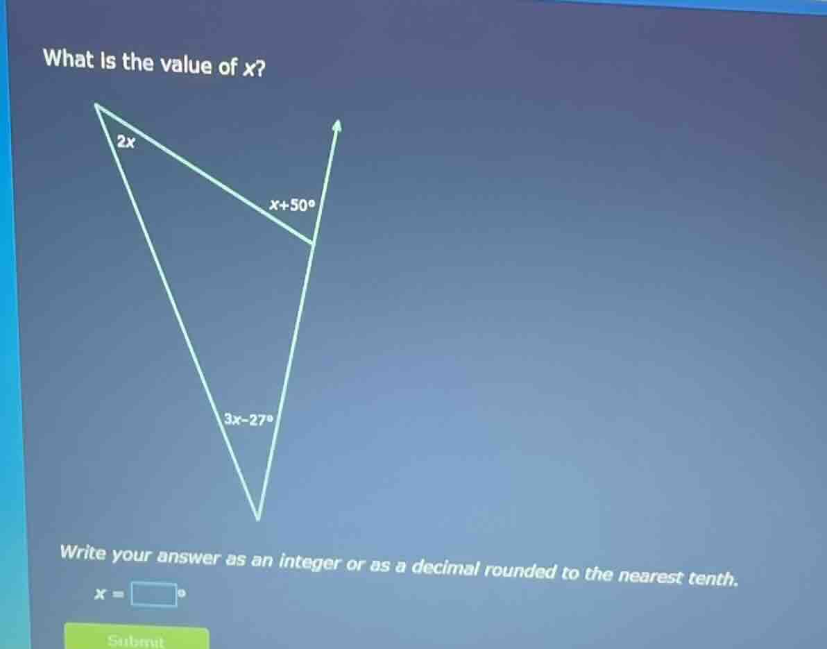 what is the value of x? 2x x+50° 3x-27° write your answer as an integer…
