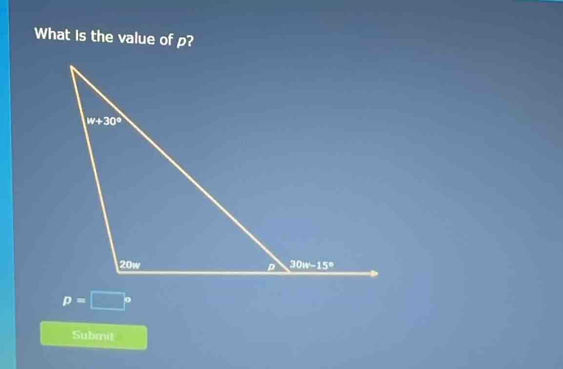 what is the value of p? w+30° 20w p 30w - 15° p = \\boxed{\\circ}