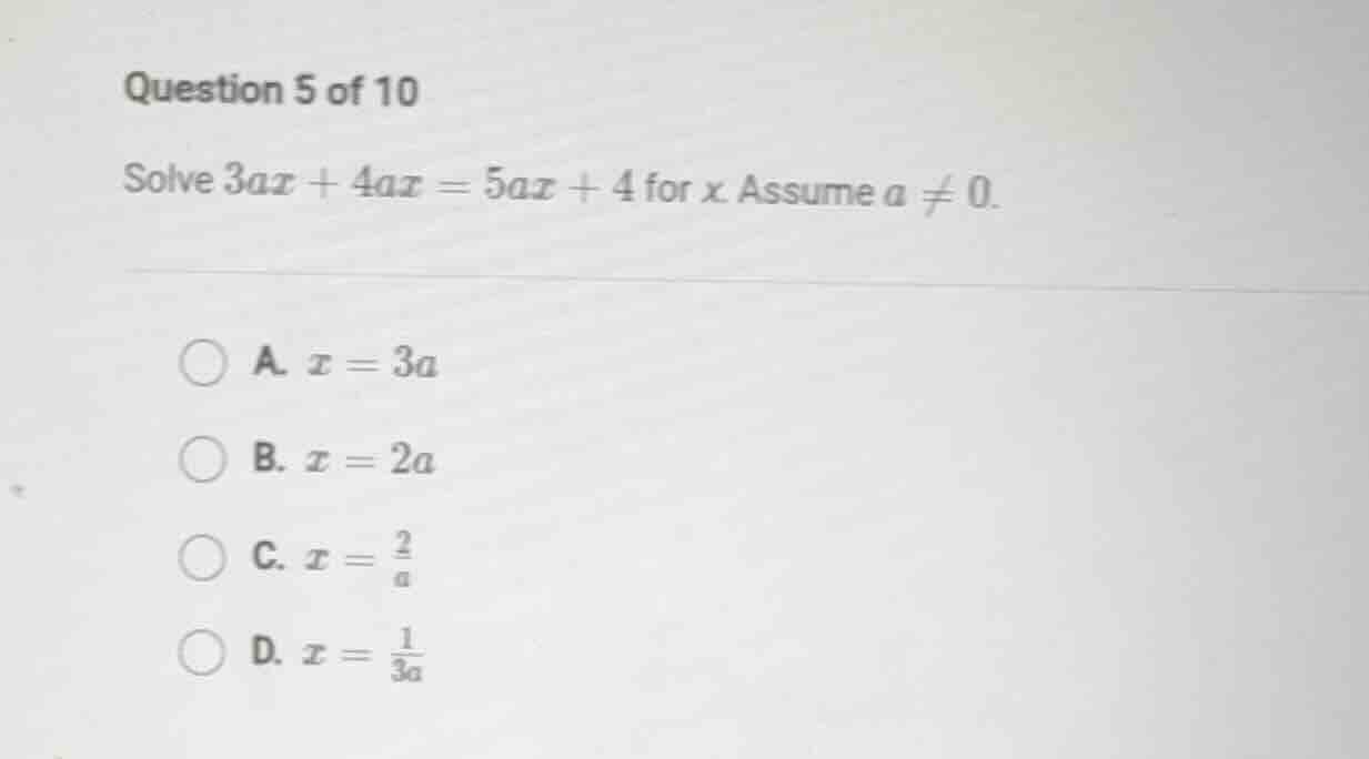 question 5 of 10 solve $3ax + 4ax = 5ax + 4$ for $x$ assume $a \ eq 0$.…