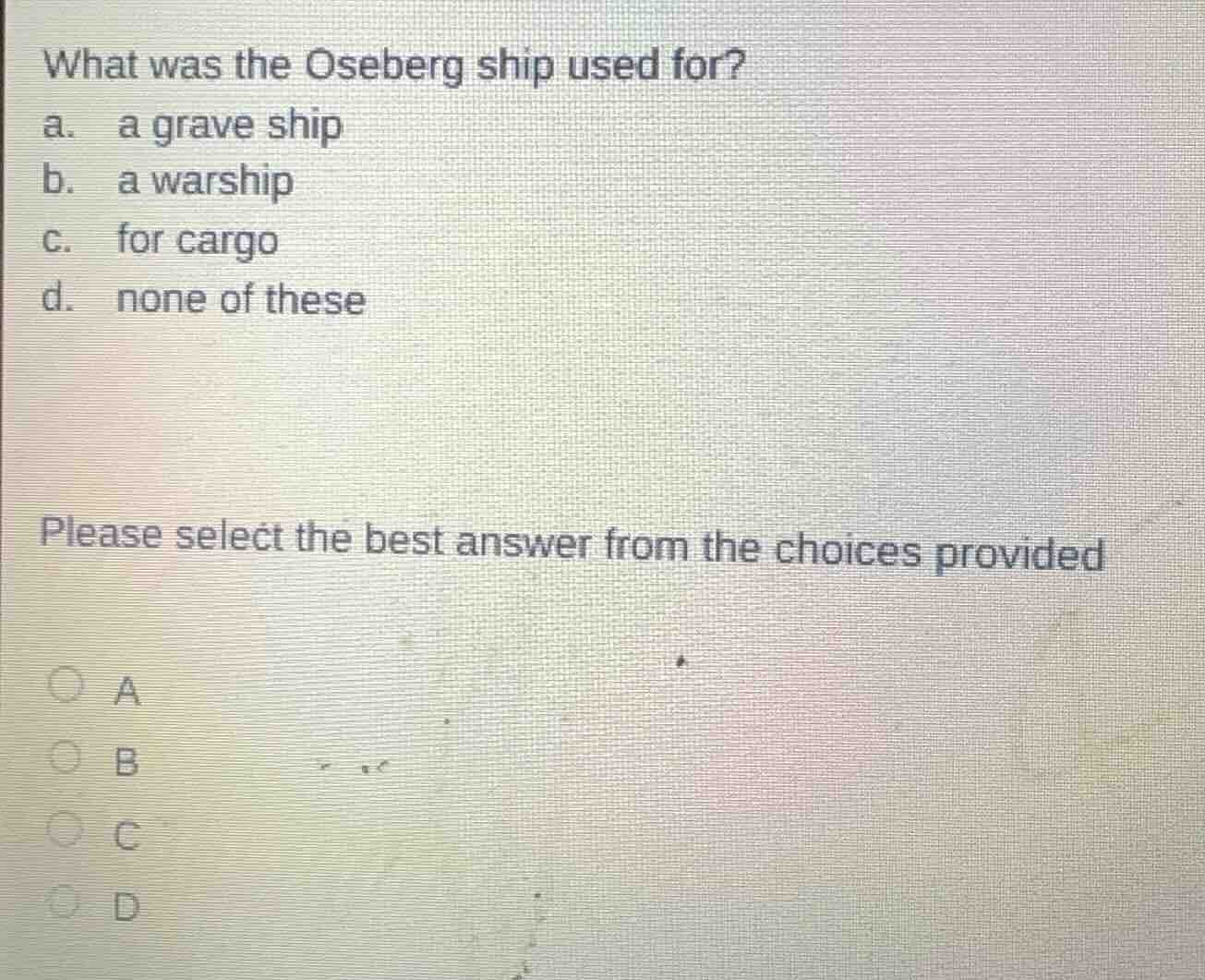 what was the oseberg ship used for? a. a grave ship b. a warship c. for…
