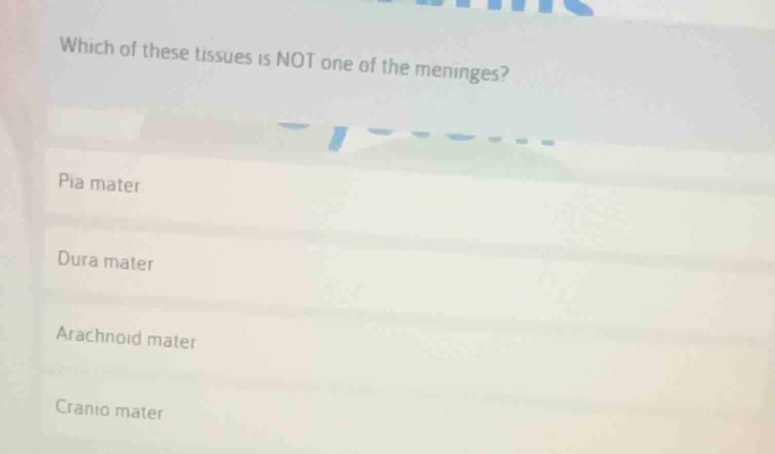 which of these tissues is not one of the meninges? pia mater dura mater…