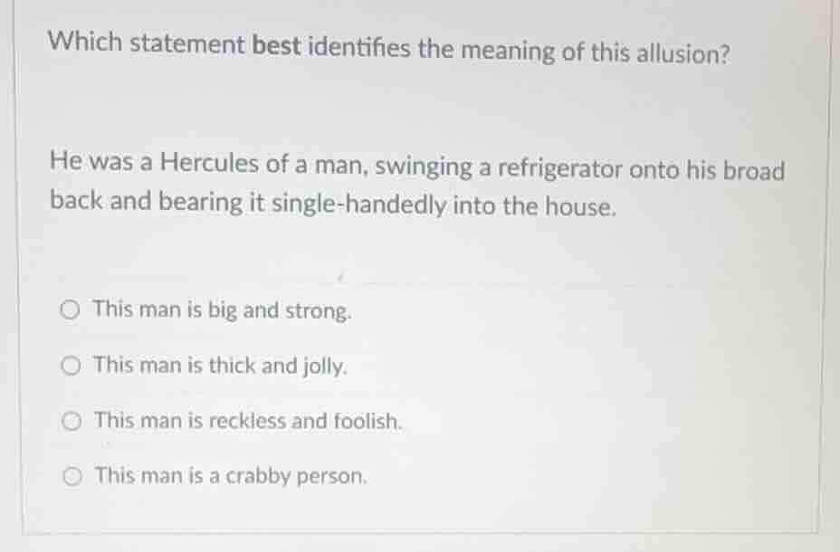 which statement best identifies the meaning of this allusion? he was a …