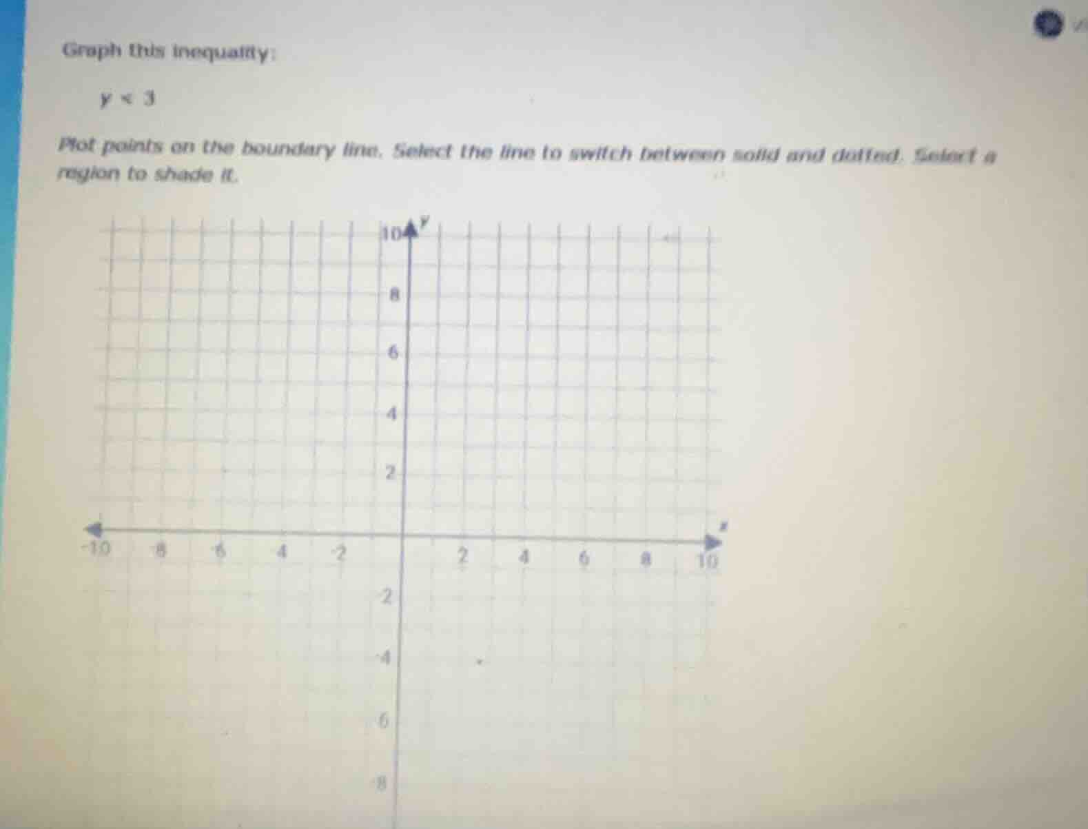 graph this inequality: $y < 3$ plot points on the boundary line. select…