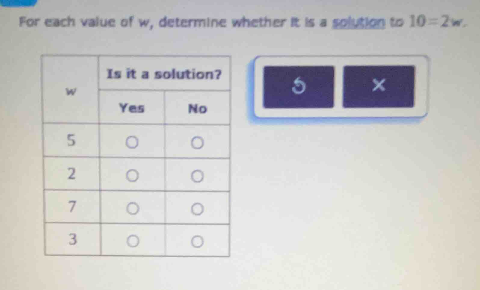 for each value of w, determine whether it is a solution to 10 = 2w. | w…