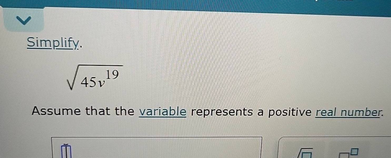 simplify. \\sqrt{45v^{19}} assume that the variable represents a positi…