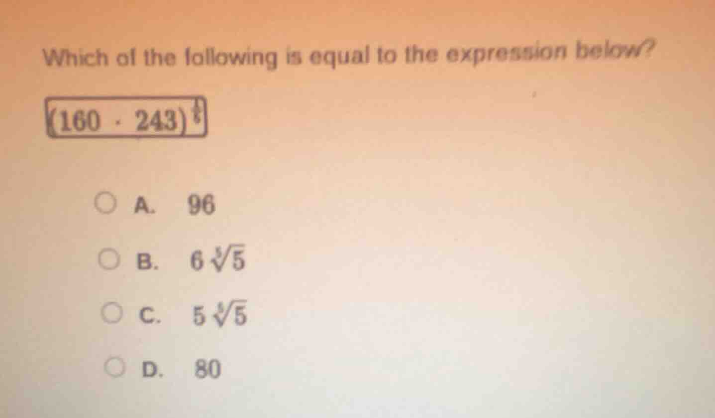 which of the following is equal to the expression below? (160 · 243)^{\…