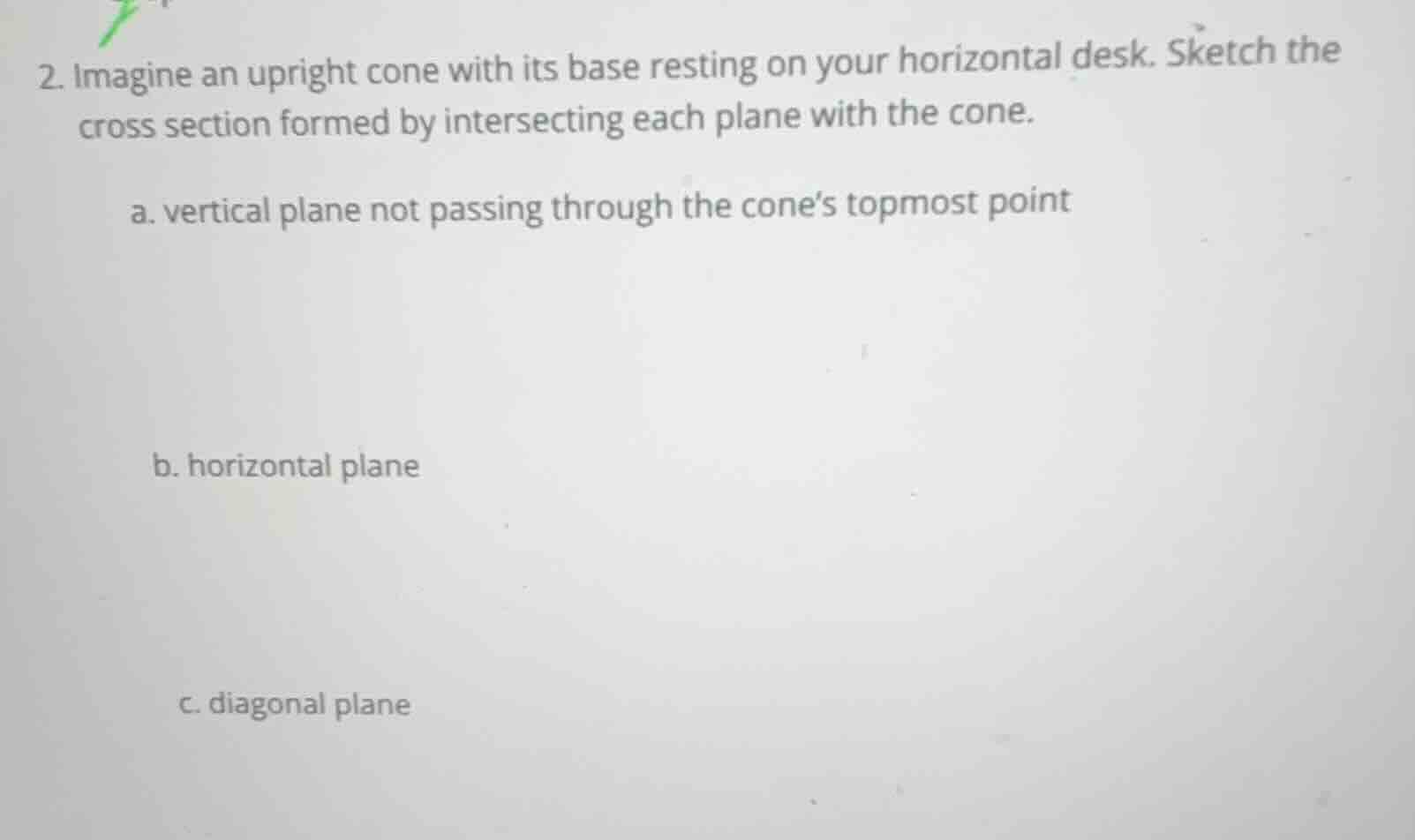 2. imagine an upright cone with its base resting on your horizontal des…