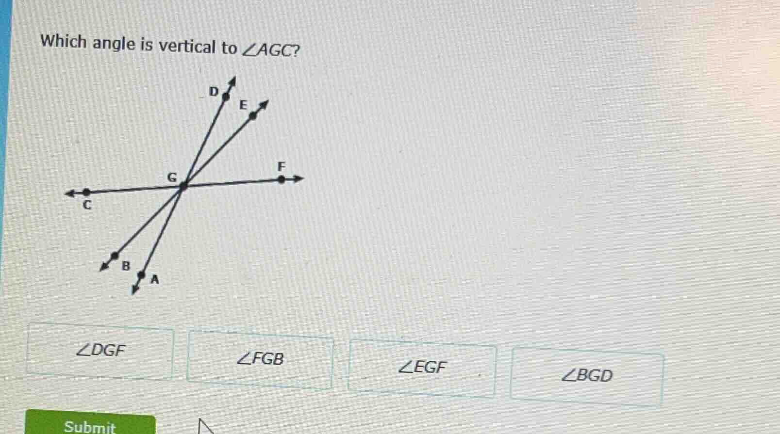 which angle is vertical to $\\angle agc$?\ \ \ \ \ \ $\\angle dgf$\ $\\…