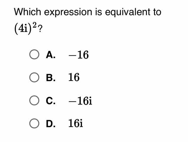 which expression is equivalent to ((4\text{i})^{2})? a. (-16) b. (16) c…