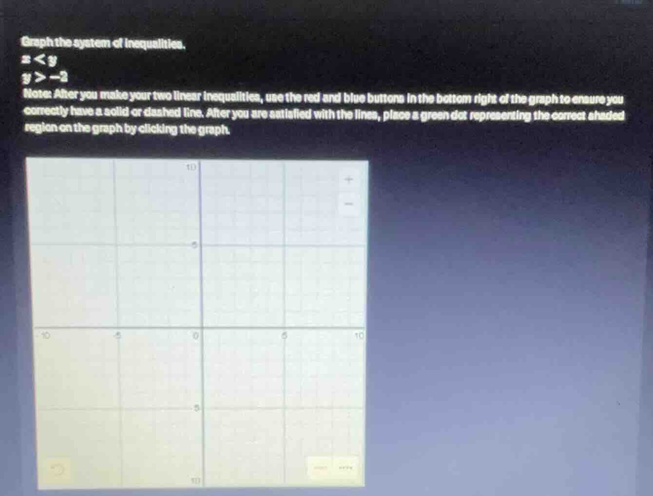 graph the system of inequalities. x < y y > -2 note: after you make you…