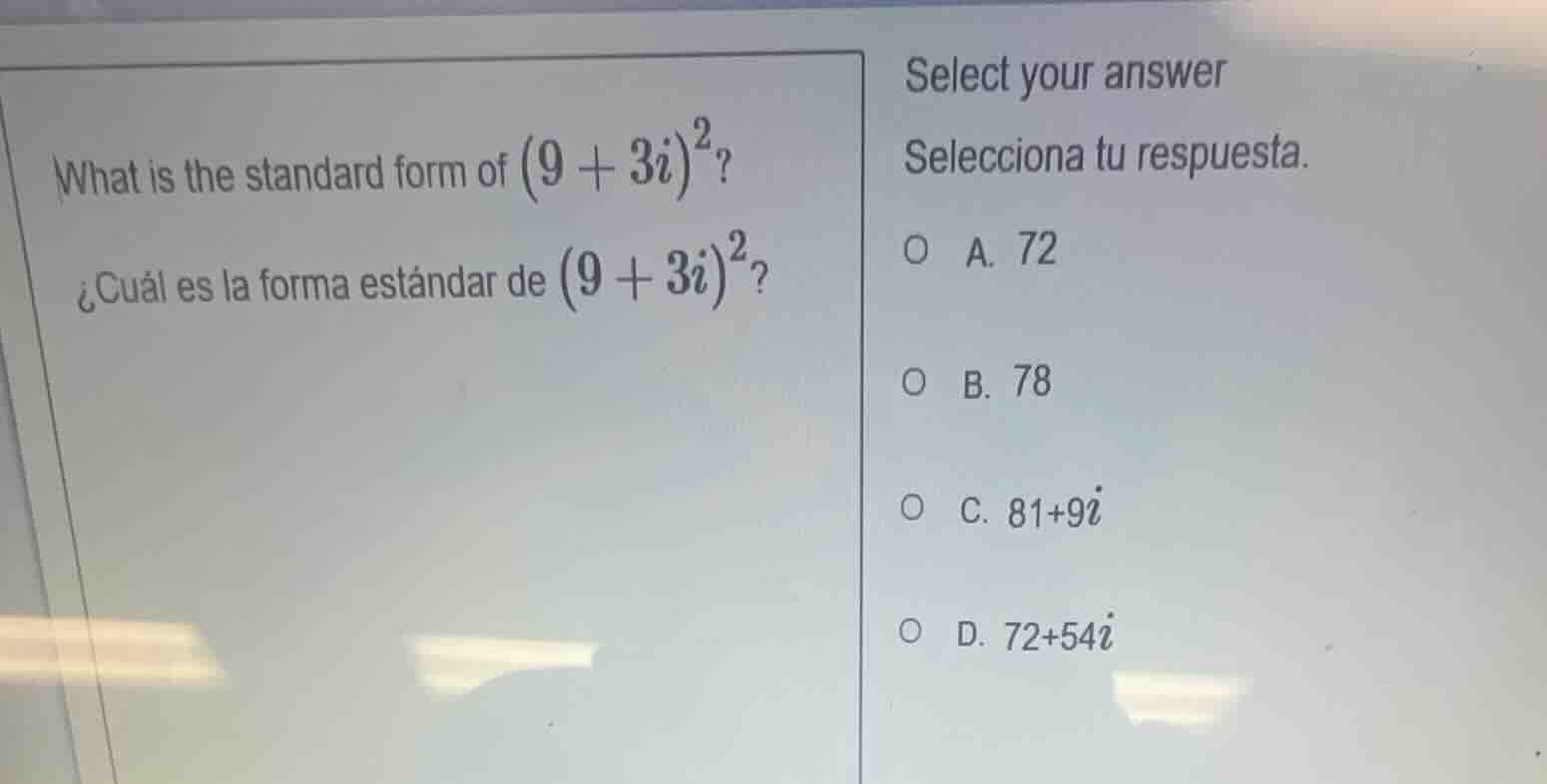 what is the standard form of \\((9 + 3i)^2\\)?\ ¿cuál es la forma están…