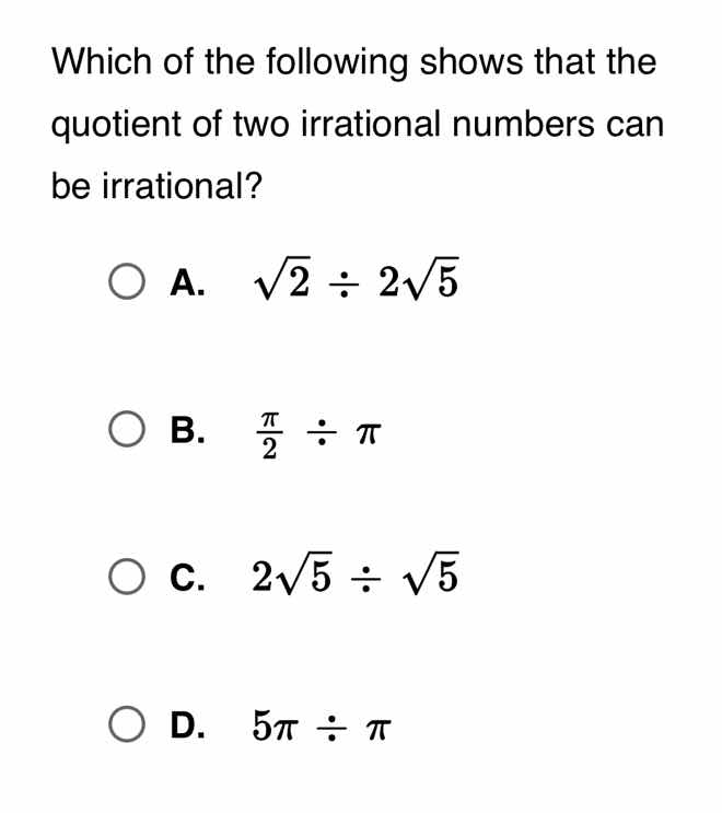 which of the following shows that the quotient of two irrational number…