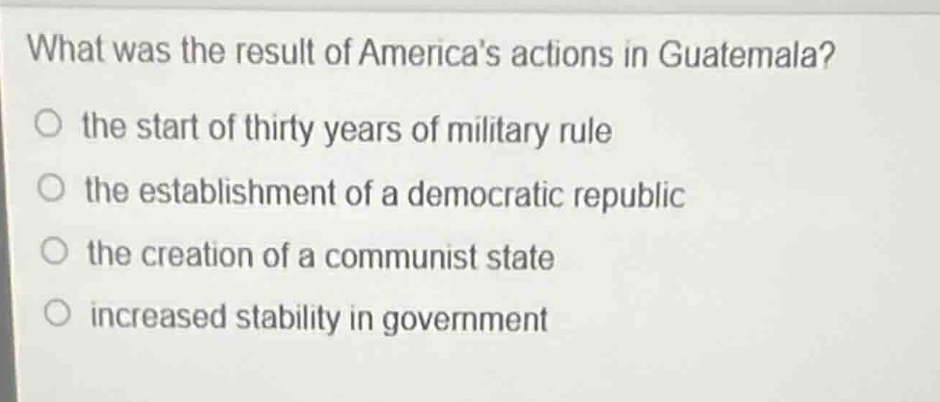 what was the result of america’s actions in guatemala? ○ the start of t…