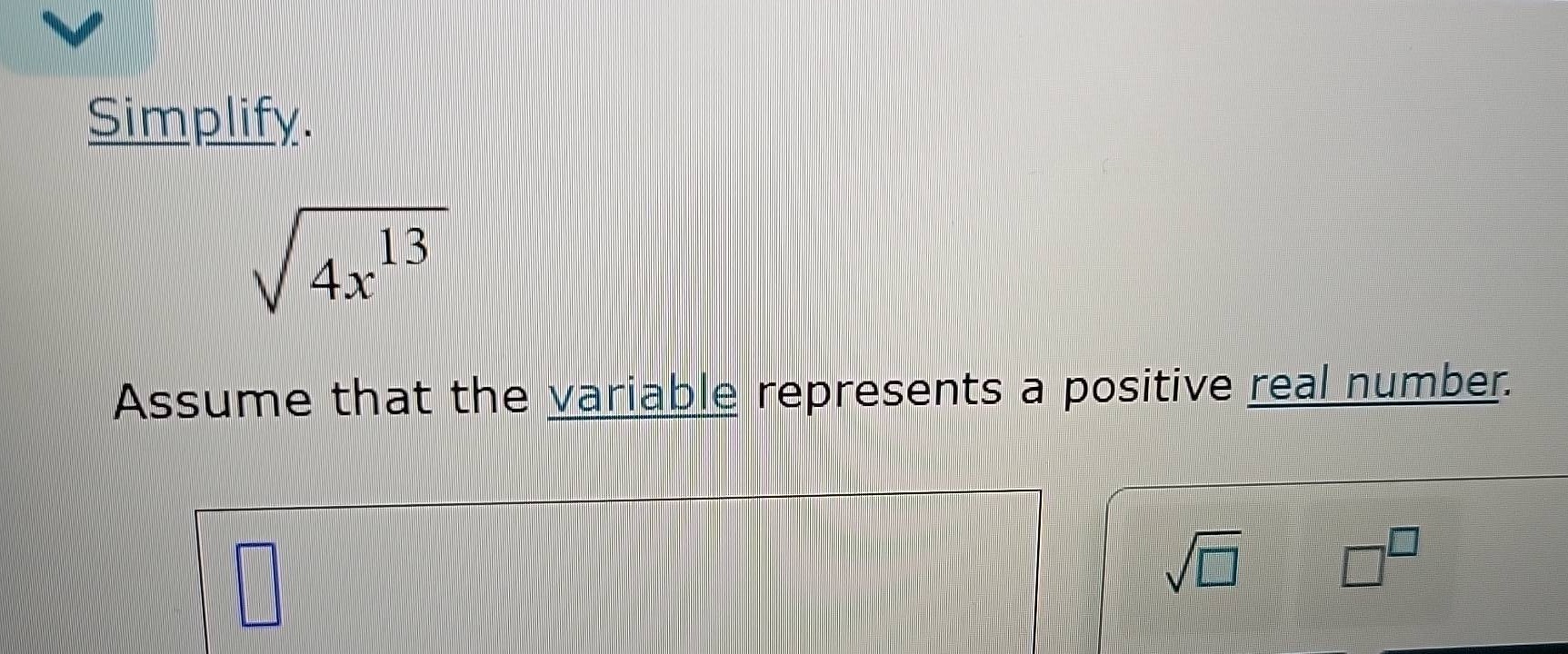 simplify. \\sqrt{4x^{13}} assume that the variable represents a positiv…