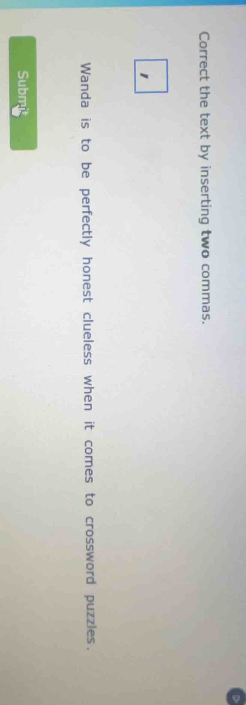 correct the text by inserting two commas. wanda is to be perfectly hone…