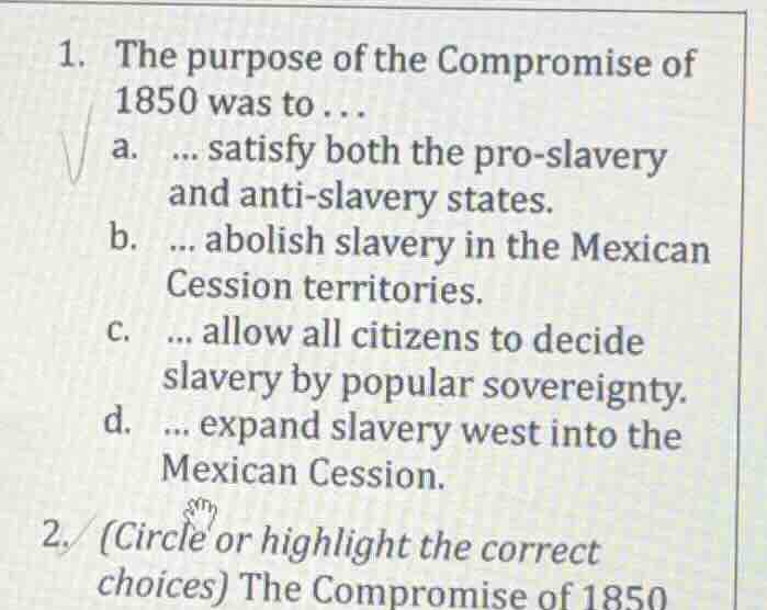 1. the purpose of the compromise of 1850 was to... a. ... satisfy both …