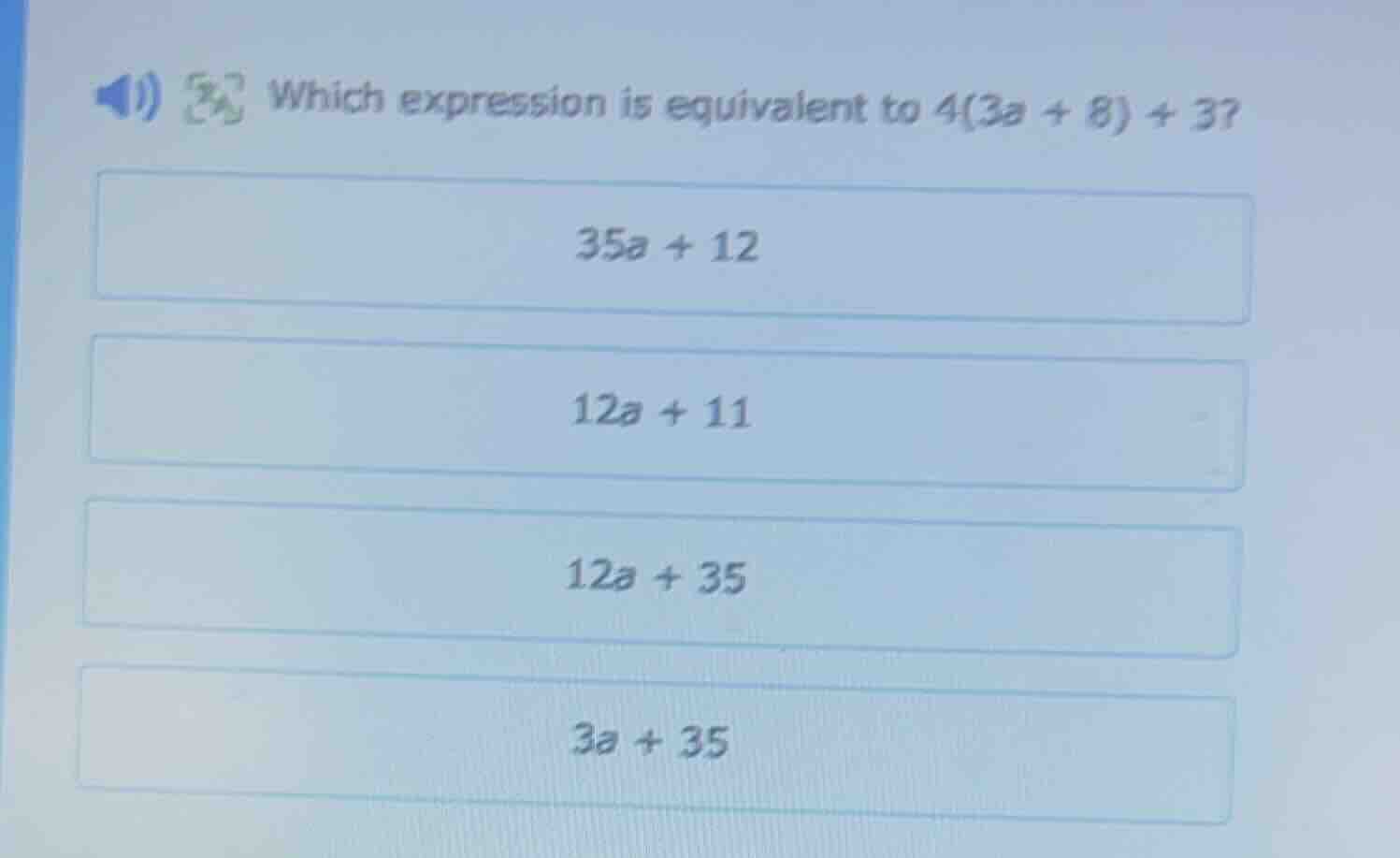 which expression is equivalent to 4(3a + 8) + 3? 35a + 12 12a + 11 12a …