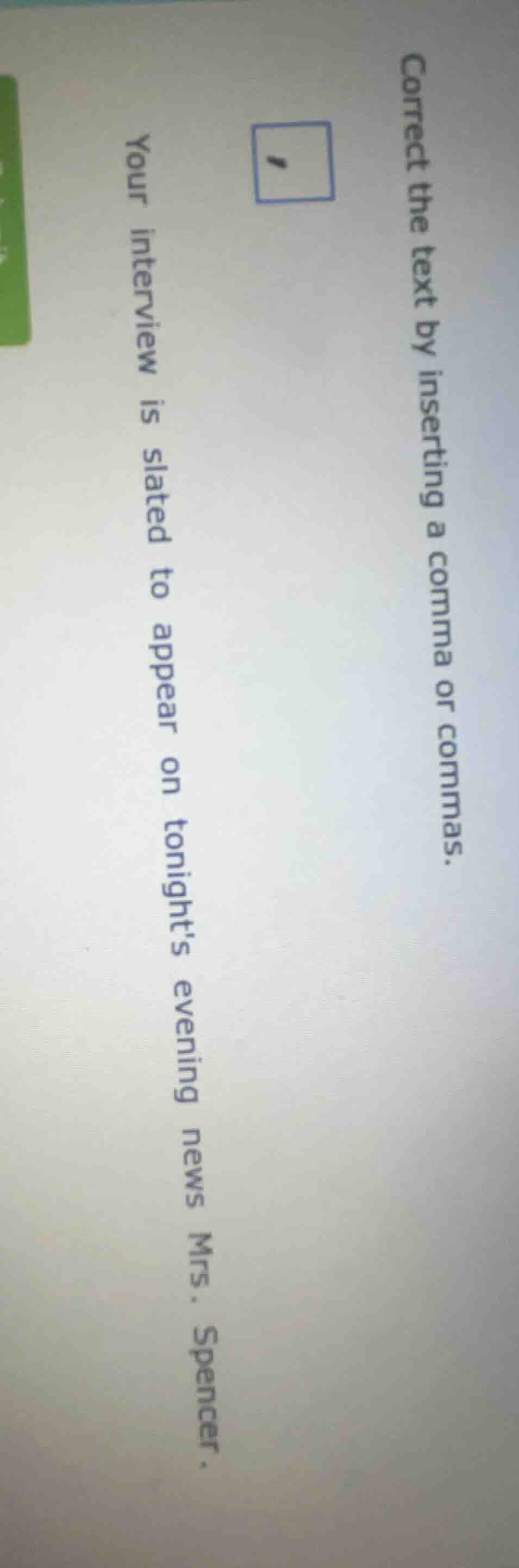 correct the text by inserting a comma or commas. your interview is slat…