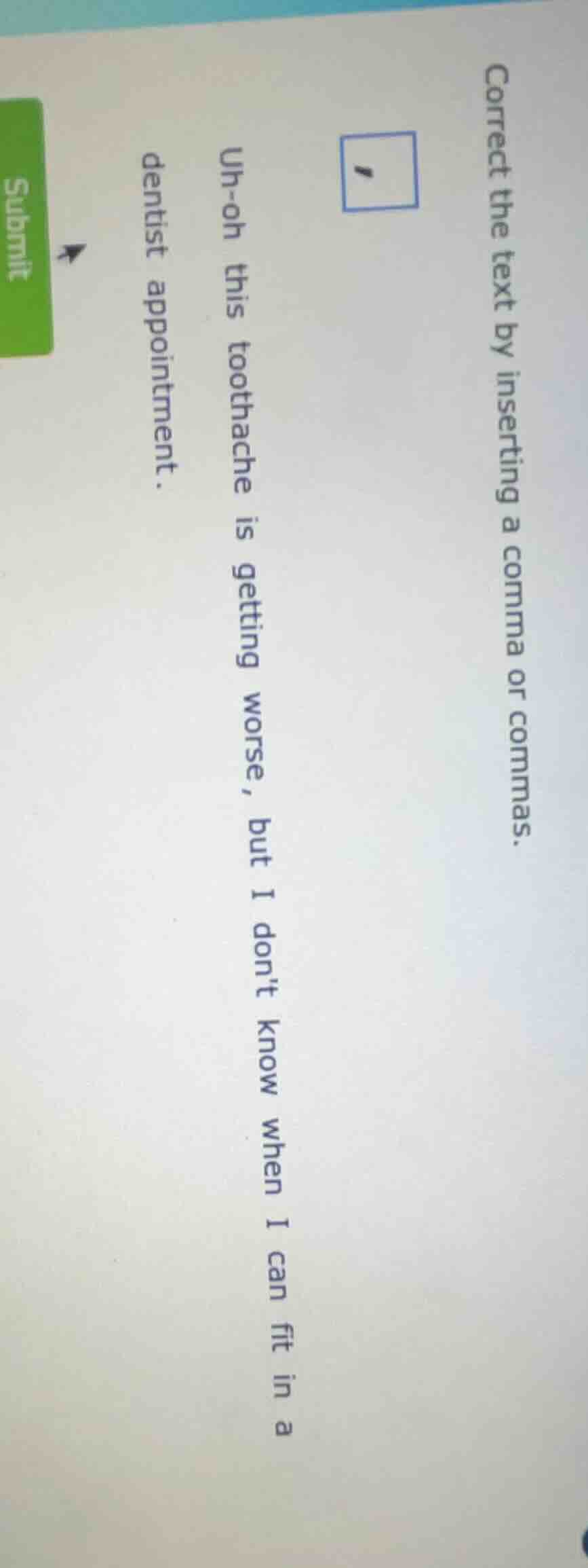 correct the text by inserting a comma or commas. uh - oh this toothache…