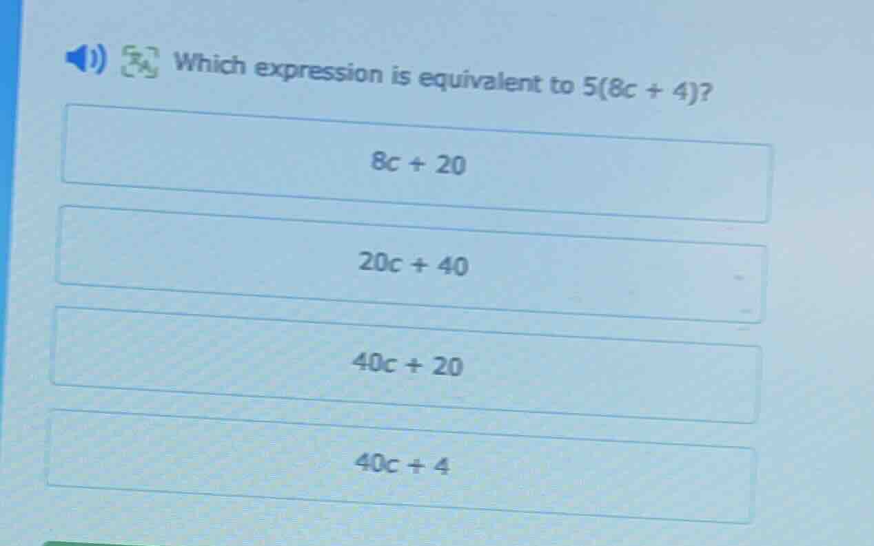 which expression is equivalent to 5(8c + 4)? 8c + 20 20c + 40 40c + 20 …