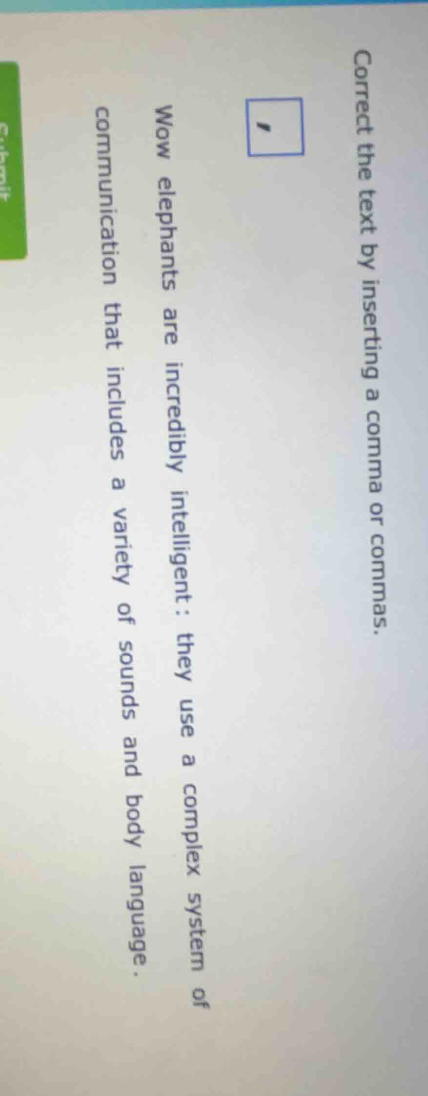 correct the text by inserting a comma or commas. wow elephants are incr…