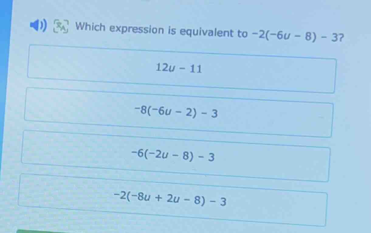 which expression is equivalent to -2(-6u - 8) - 3? 12u - 11 -8(-6u - 2)…