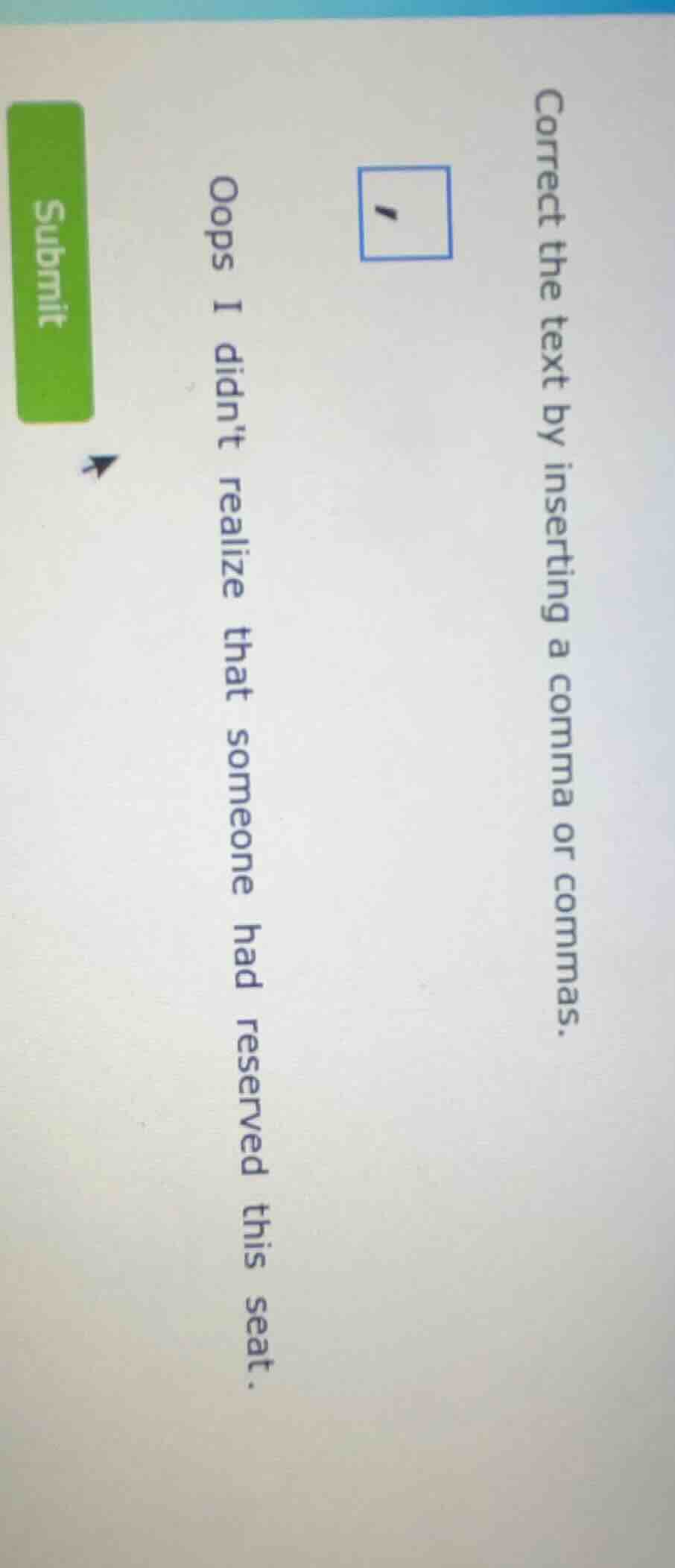 correct the text by inserting a comma or commas. oops i didnt realize t…