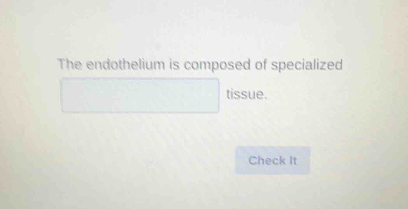 the endothelium is composed of specialized tissue.