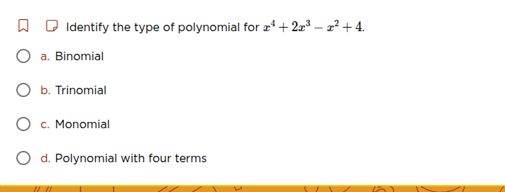 identify the type of polynomial for ( x^{4}+2x^{3}-x^{2}+4 ). a. binomi…