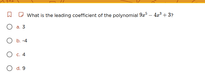 what is the leading coefficient of the polynomial $9x^5 - 4x^3 + 3$? a.…