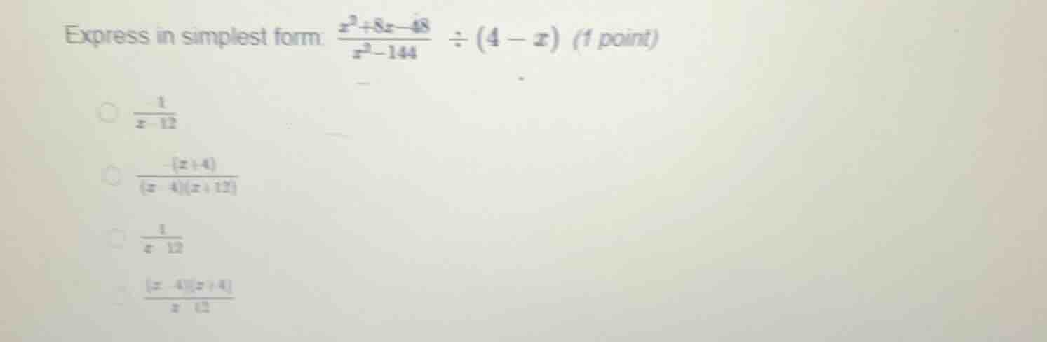 express in simplest form: $\frac{x^2 + 8x - 48}{x^2 - 144} div (4 - x)$…