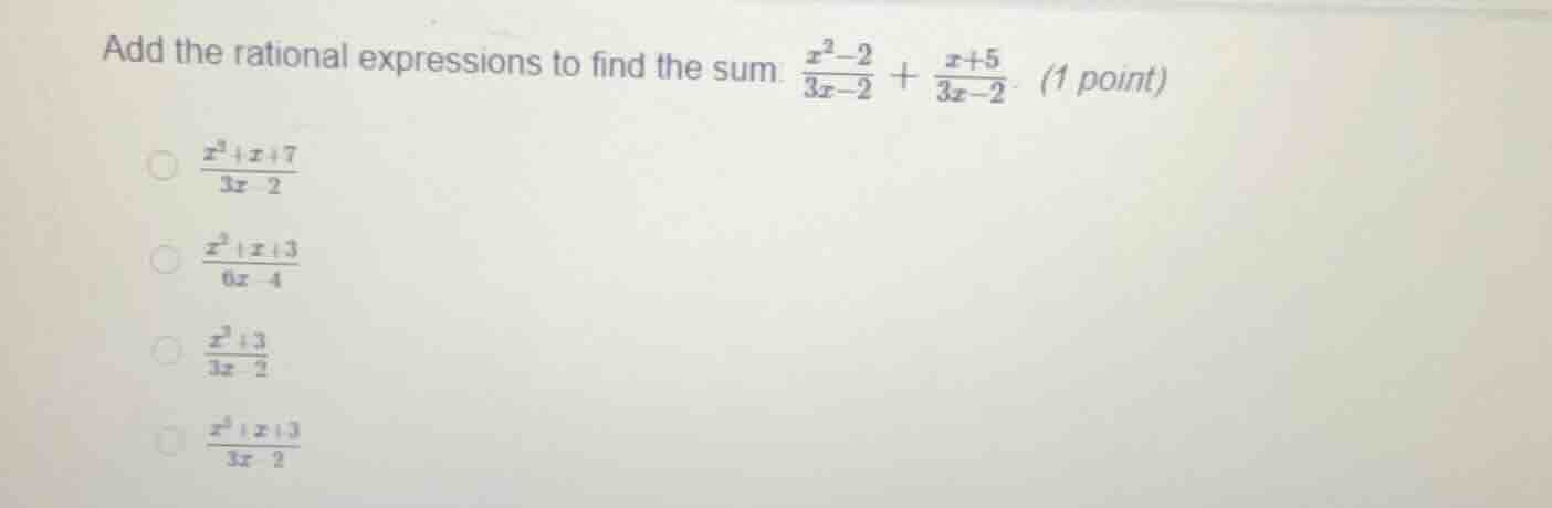 add the rational expressions to find the sum. \\(\frac{x^2 - 2}{3x - 2}…
