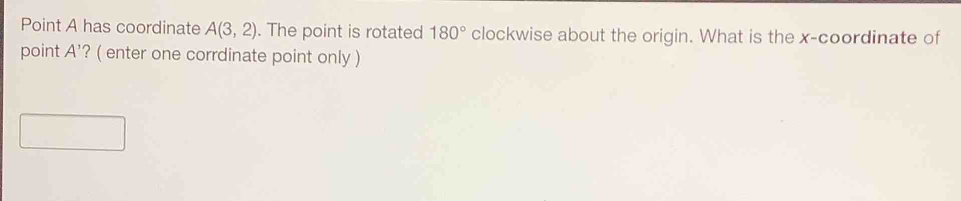 point a has coordinate a(3, 2). the point is rotated 180° clockwise abo…