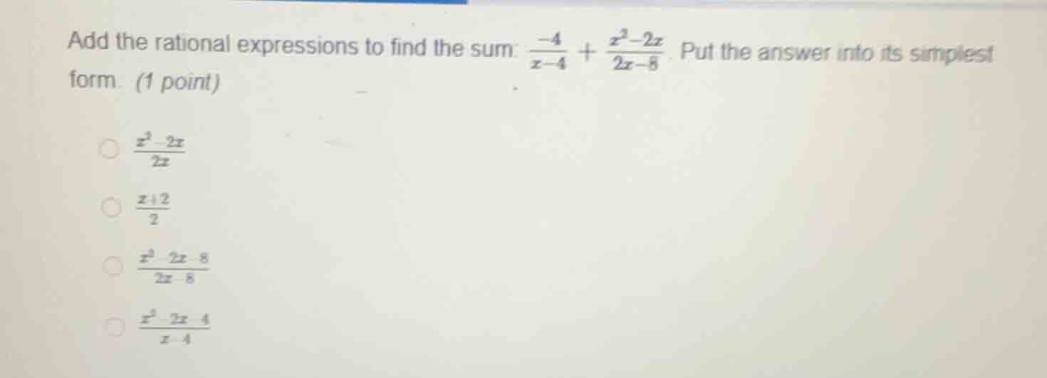 add the rational expressions to find the sum: $\frac{-4}{x - 4}+\frac{x…