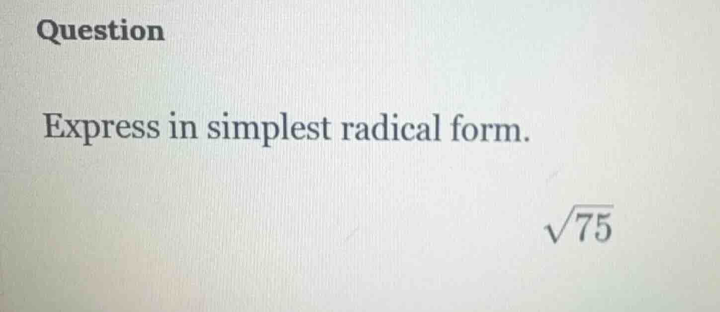 question express in simplest radical form. \\(sqrt{75}\\)