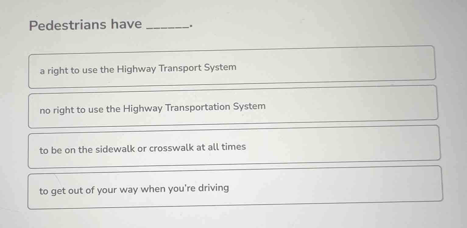 pedestrians have ______. a right to use the highway transport system no…