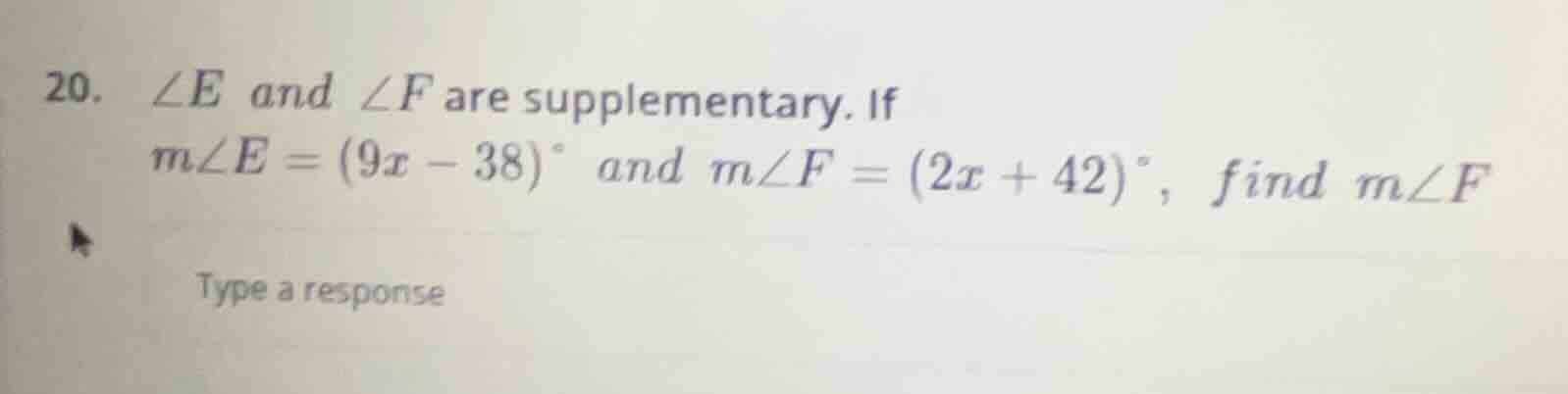 20. ∠e and ∠f are supplementary. if m∠e = (9x - 38)° and m∠f = (2x + 42…