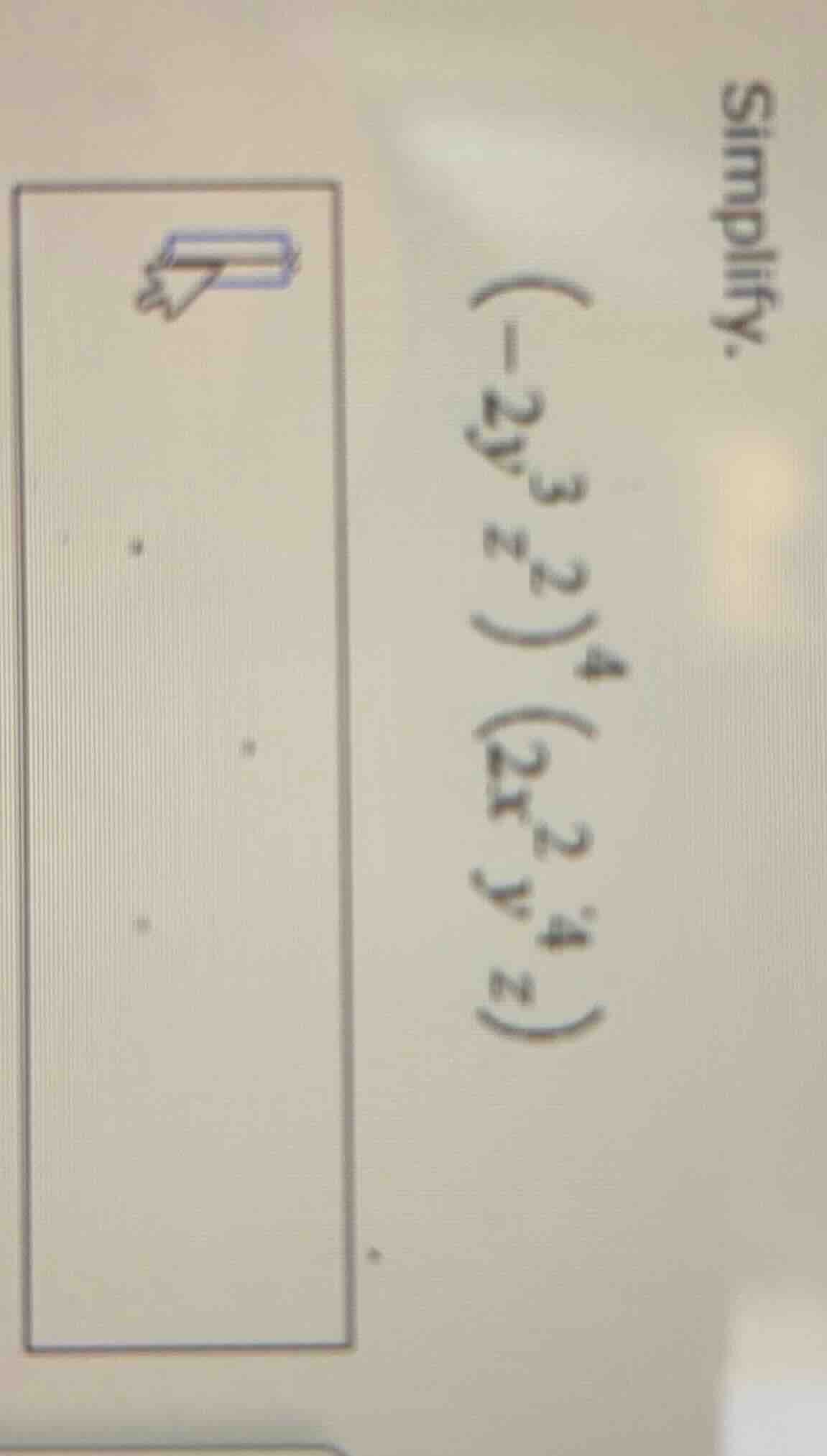simplify. $(-2y^{3}z^{2})^{4}(2x^{2}y^{4}z)$