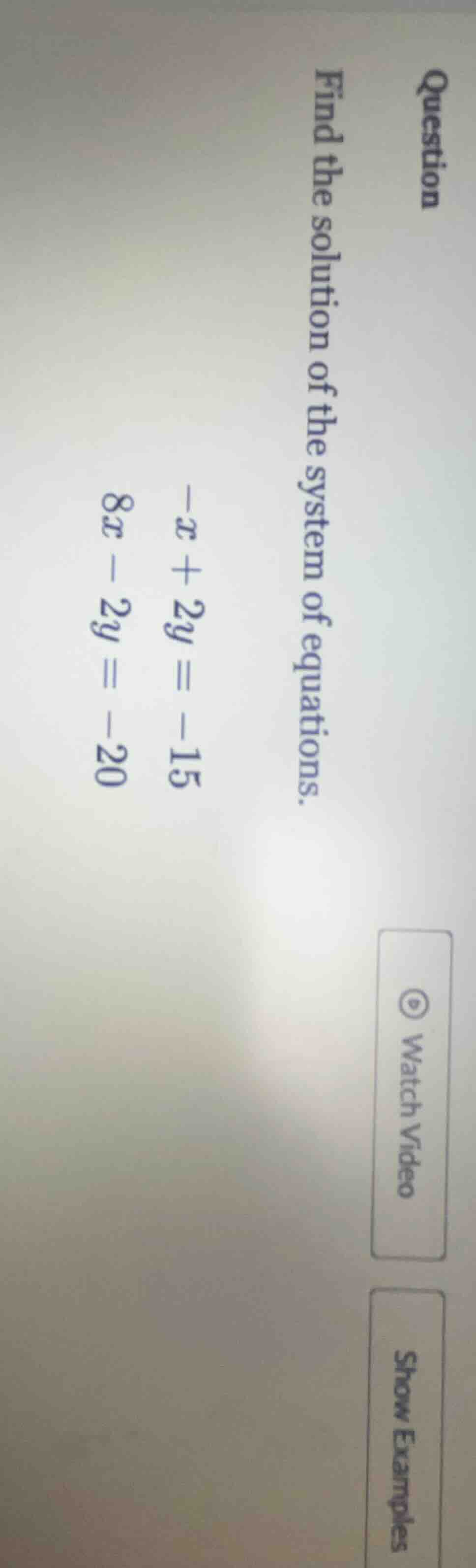question find the solution of the system of equations. \\(-x + 2y = -15…