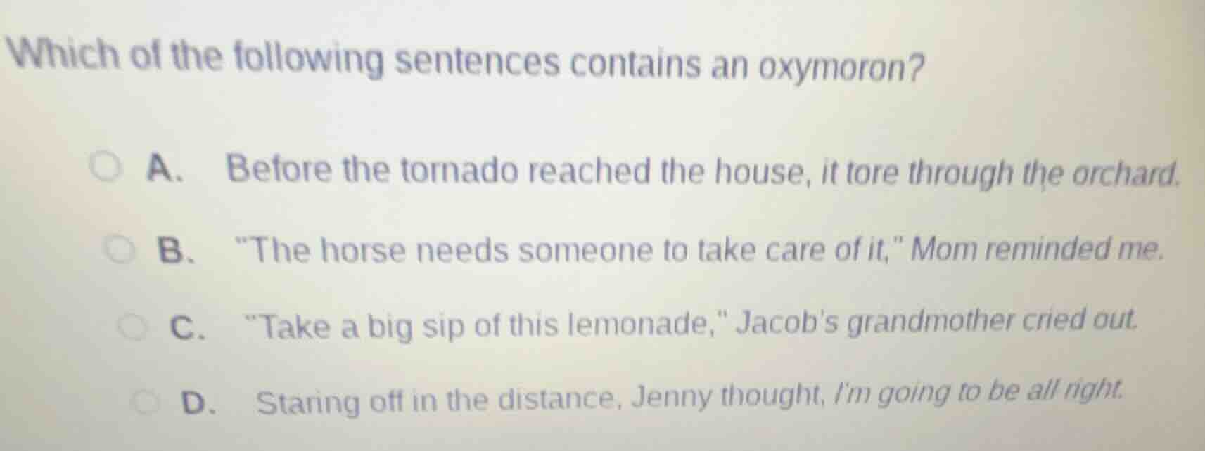 which of the following sentences contains an oxymoron? a. before the to…