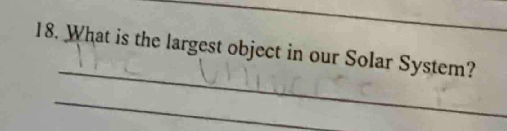 18. what is the largest object in our solar system?