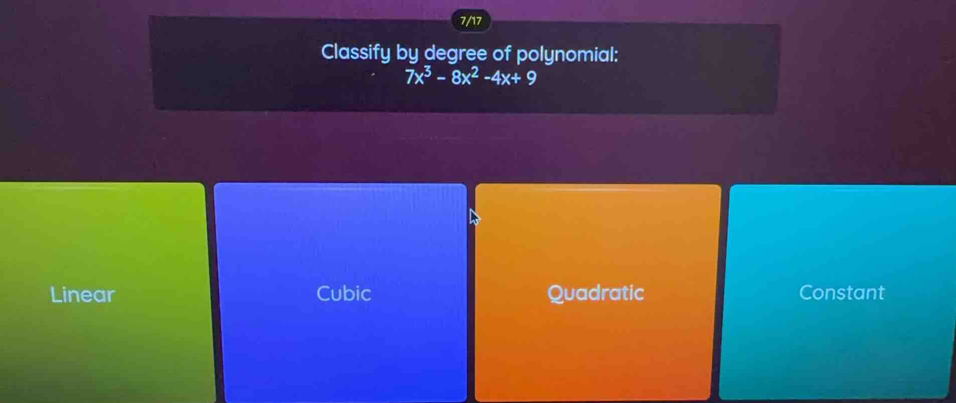 classify by degree of polynomial: $7x^3 - 8x^2 -4x + 9$ options: linear…