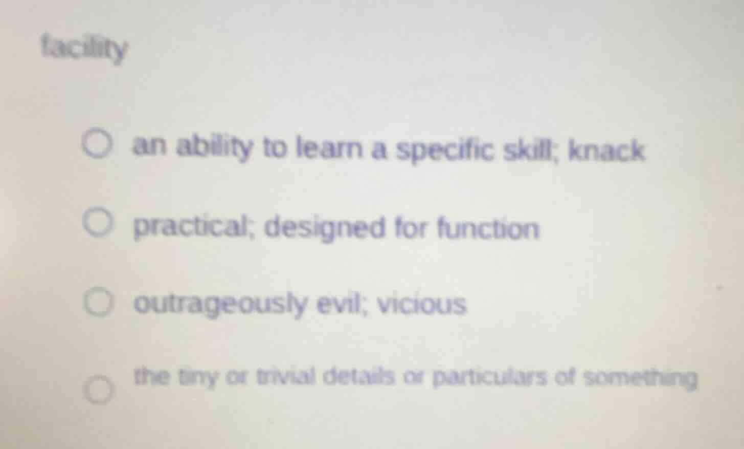 facility ○ an ability to learn a specific skill; knack ○ practical; des…